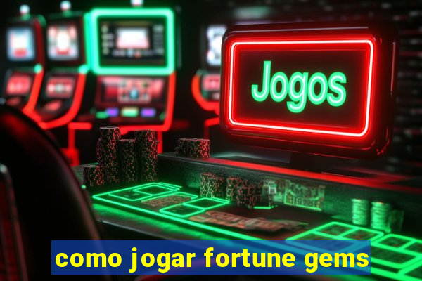 como jogar fortune gems